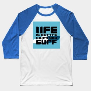 life is better when you surf Baseball T-Shirt